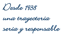 DESDE 1938 UNA TRAYECTORIA SERIA Y RESPONSABLE